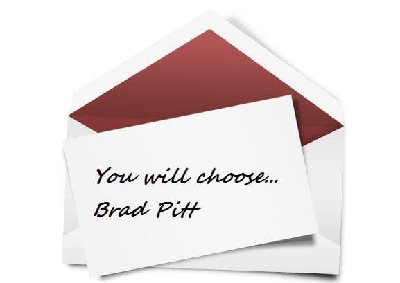 letter that says, “you will choose… Brad Pitt” and an envelope